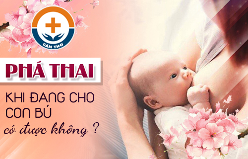 Phá Thai Khi Đang Cho Con Bú